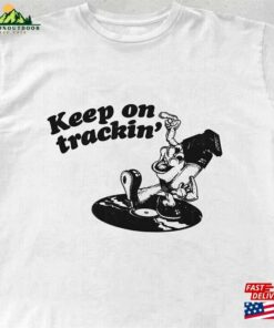 Keep On Tracking T-Shirt Music Graphic Tees Lover Gifts Unisex Sweatshirt