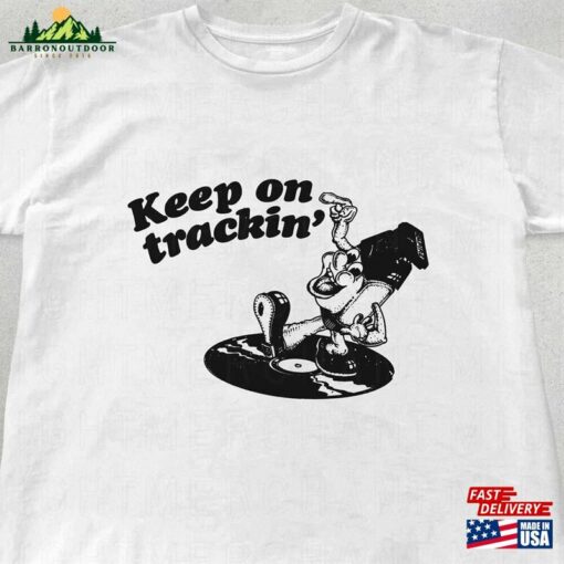 Keep On Tracking T-Shirt Music Graphic Tees Lover Gifts Unisex Sweatshirt