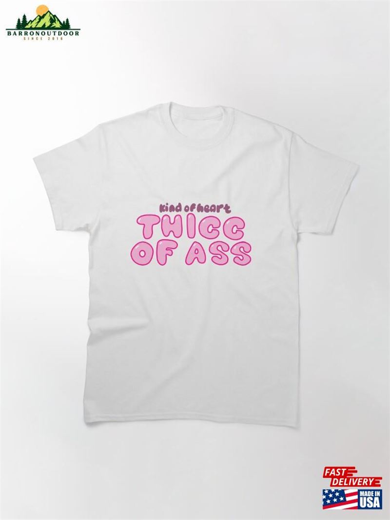 Kind Of Heart Thicc Ass Classic T-Shirt Unisex Kind Of Heart Thicc Ass Classic T-Shirt Unisex