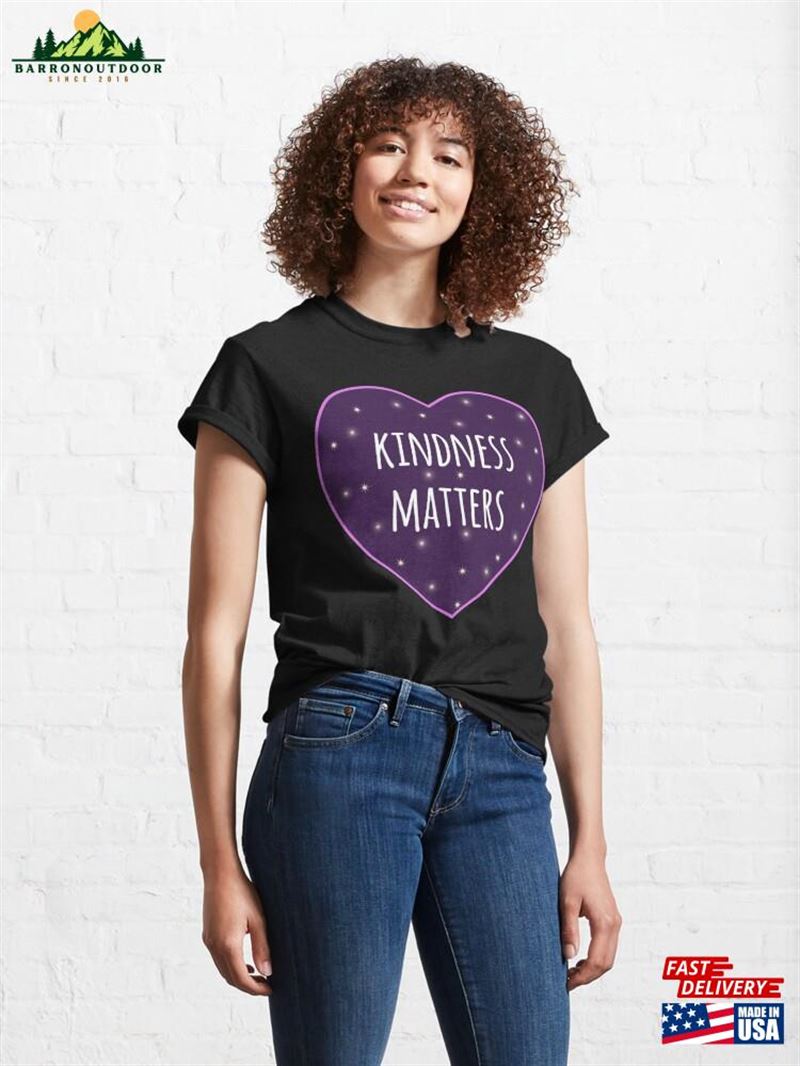 Kindness Matters Classic T-Shirt Kindness Matters Classic T-Shirt