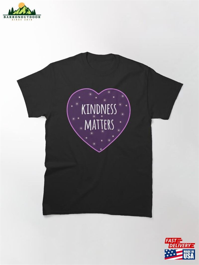Kindness Matters Classic T-Shirt Kindness Matters Classic T-Shirt