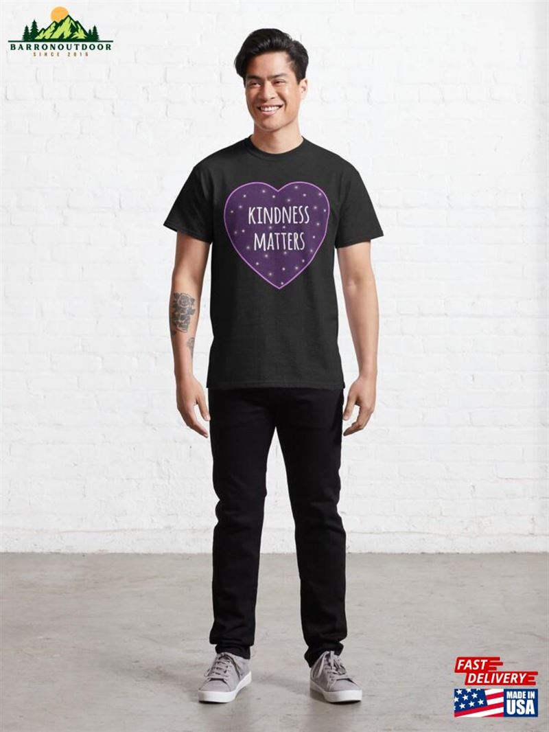 Kindness Matters Classic T-Shirt Kindness Matters Classic T-Shirt
