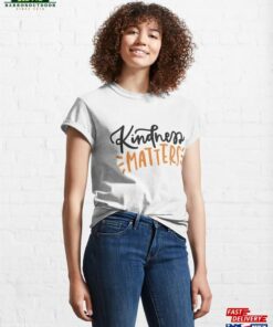 Kindness Matters Quote Classic T Shirt Unisex Sweatshirt 1