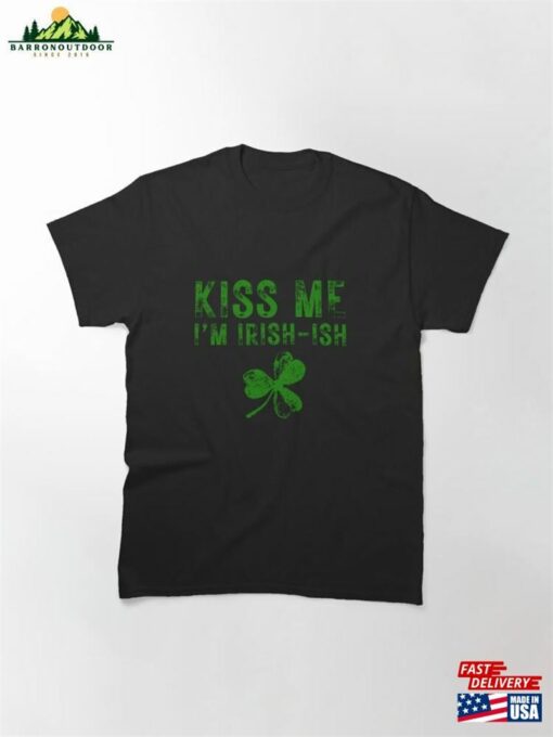 Kiss Me I’m Irish Ish Saint Patrick Day Gift Classic T-Shirt