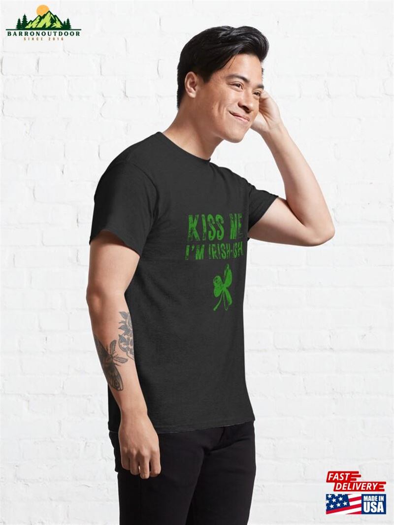 Kiss Me I'm Irish Ish Saint Patrick Day Gift Classic T-Shirt Kiss Me I'm Irish Ish Saint Patrick Day Gift Classic T-Shirt