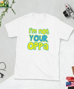 Kpop I’m Not Your Oppa Funny Cute South Korea Music Idol Band Kdrama Fangirl Fanboy Jungkook Gift Short Sleeve Unisex T-Shirt