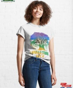 Lahaina Strong Maui Hawaii Old Banyan Tree Saved Majestic Classic T-Shirt Hoodie