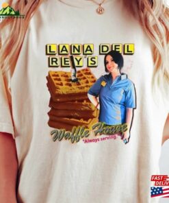 Lana Del Rey’s Waffle House Always Serving Shirt Rey Funny Meme Sweatshirt Unisex