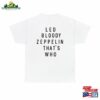 Led Zeppelin Shirt Bloody That’s Who Hoodie T-Shirt