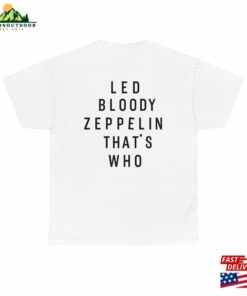 Led Zeppelin Shirt Bloody That’s Who Hoodie T-Shirt