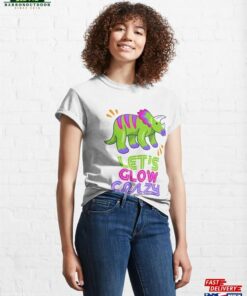 Let Glow Crazy Colorful Quote Tie Dye Dino Team Classic T-Shirt Sweatshirt Hoodie