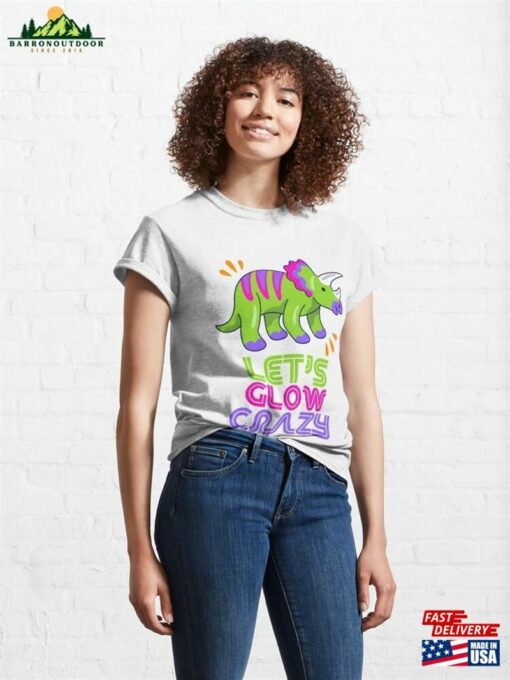 Let Glow Crazy Colorful Quote Tie Dye Dino Team Classic T-Shirt Sweatshirt Hoodie