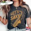 Lets Get Saxy Saxophone Gift Shirt For Musician Teacher Funny Jazz Fest T-Shirt Sweatshirt