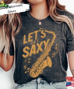 Lets Get Saxy Saxophone Gift Shirt For Musician Teacher Funny Jazz Fest T-Shirt Sweatshirt