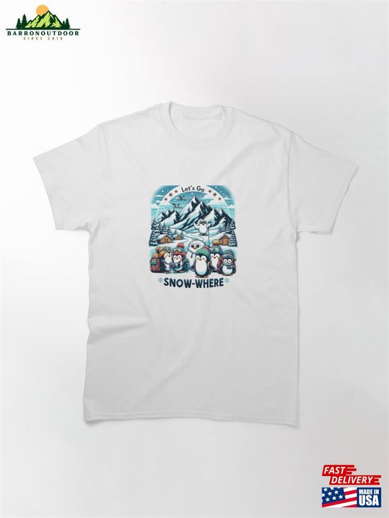 Let's Go Snow Where Penguins Classic T-Shirt Let's Go Snow Where Penguins Classic T-Shirt