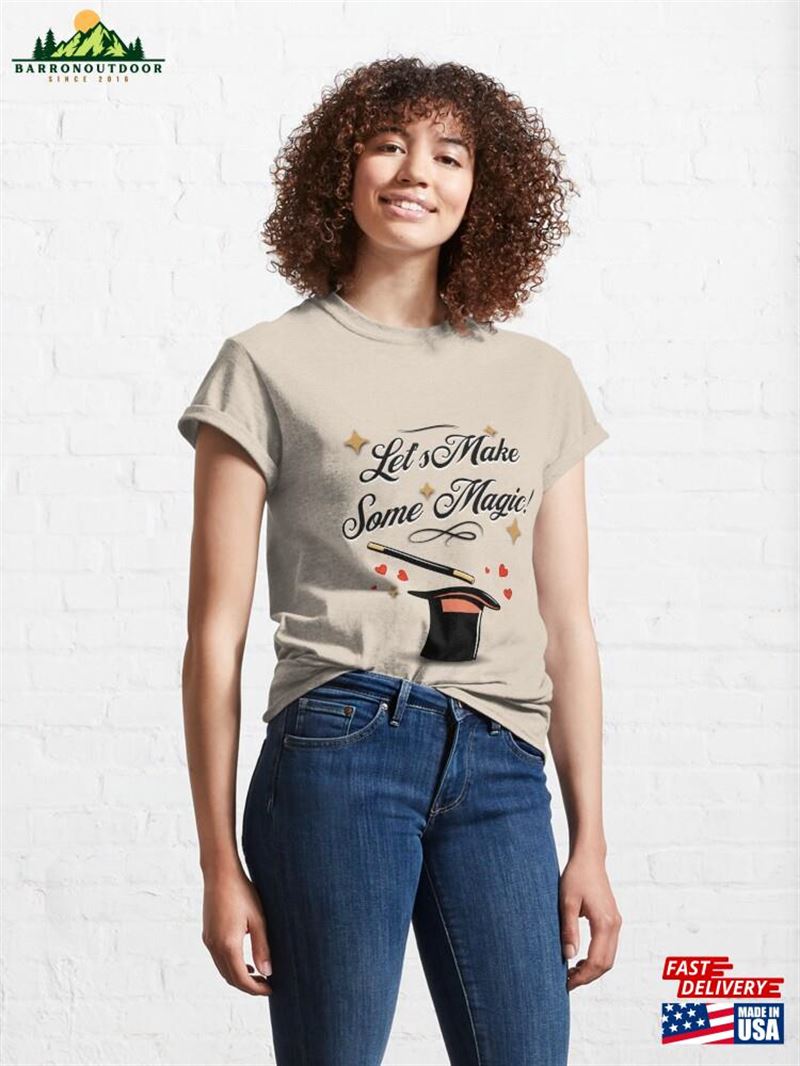 Lets Make Some Magic Classic T-Shirt Sweatshirt Lets Make Some Magic Classic T-Shirt Sweatshirt