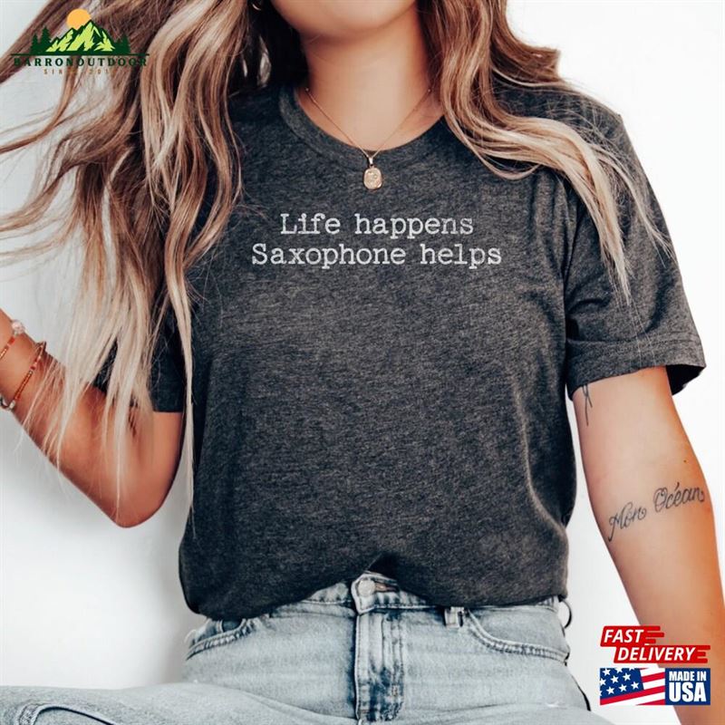 Life Happens Saxophone Helps Shirt Lover Tee Funny Saxophonist T-Shirt Sweatshirt Life Happens Saxophone Helps Shirt Lover Tee Funny Saxophonist T-Shirt Sweatshirt