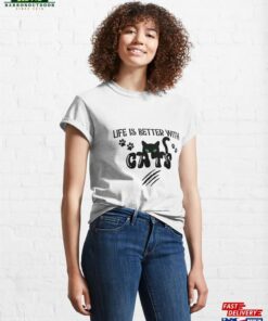Life Is Better With Cats Classic T-Shirt Sweatshirt Hoodie
