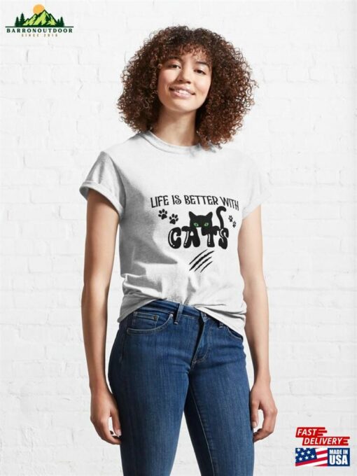 Life Is Better With Cats Classic T-Shirt Sweatshirt Hoodie