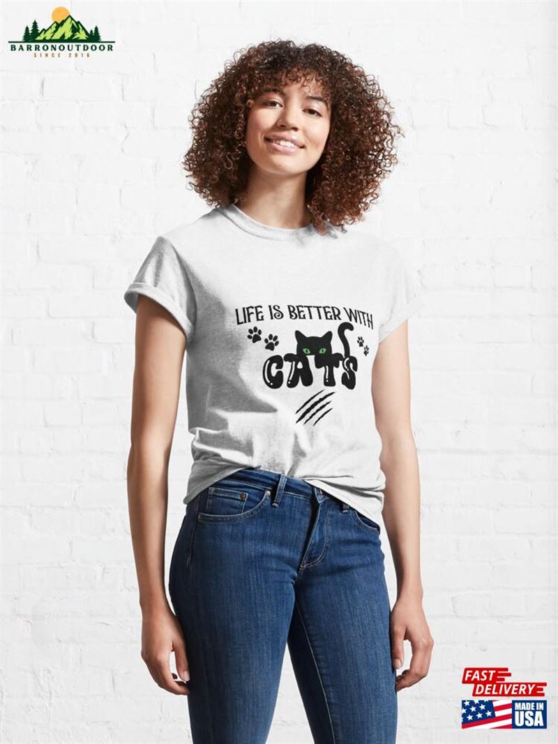 Life Is Better With Cats Classic T-Shirt Sweatshirt Hoodie Life Is Better With Cats Classic T-Shirt Sweatshirt Hoodie