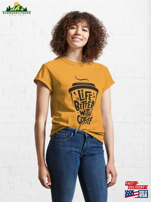 Life Is Better With Coffee Classic T-Shirt Sweatshirt