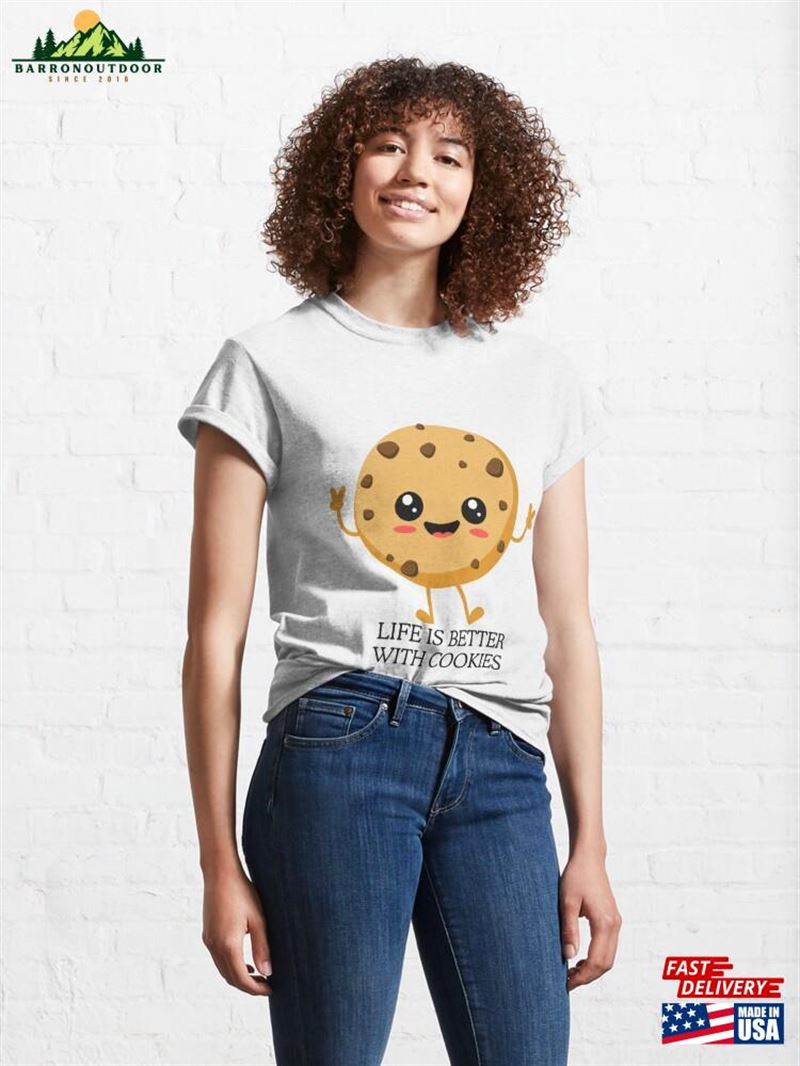 Life Is Better With Cookies Classic T-Shirt Sweatshirt Hoodie Life Is Better With Cookies Classic T-Shirt Sweatshirt Hoodie