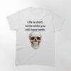 Life Is Short Smile While You Still Have Teeth Classic T-Shirt Hoodie Unisex