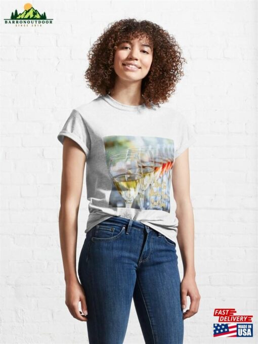 Life Is Too Short To Drink Bad Wine Classic T-Shirt