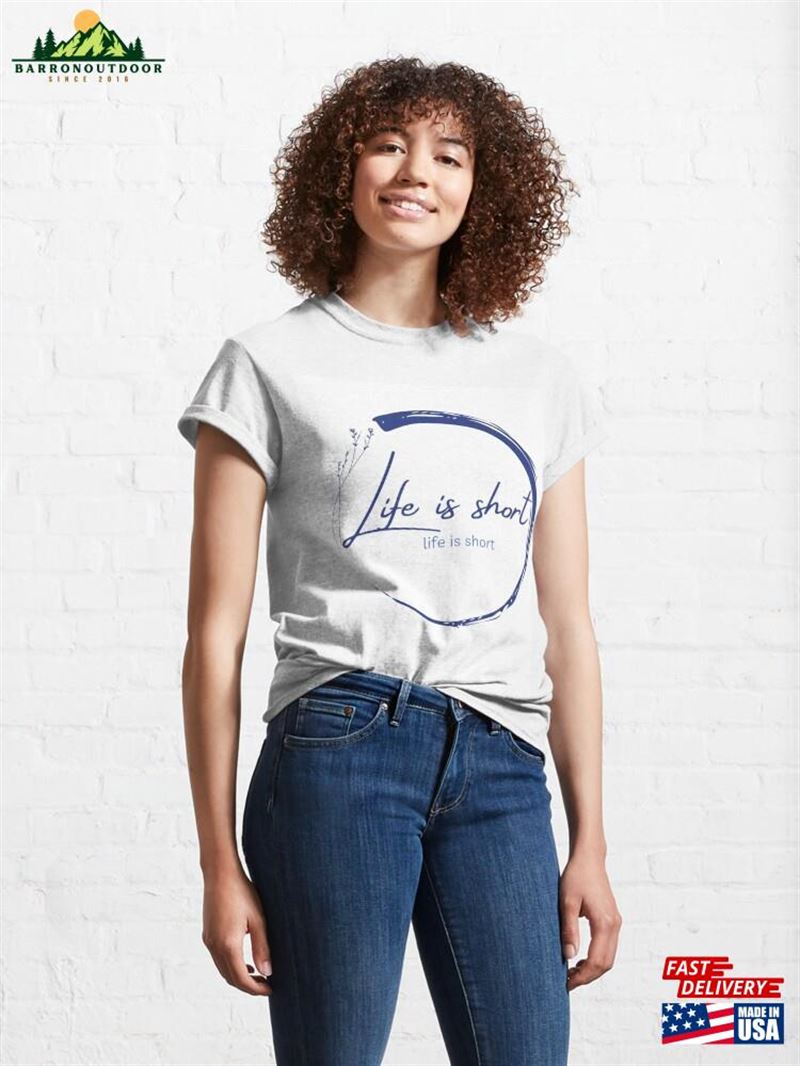 Life_Is_Short Classic T-Shirt Hoodie Sweatshirt Life_Is_Short Classic T-Shirt Hoodie Sweatshirt