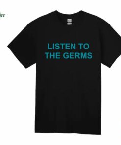Listen To The Germs Shirt Sweatshirt T-Shirt