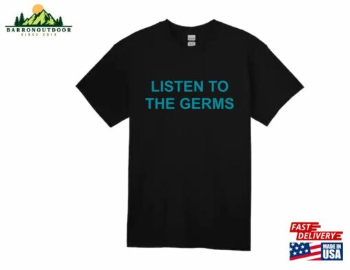 Listen To The Germs Shirt Sweatshirt T-Shirt
