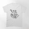 Live Cut Sleep! Classic T-Shirt Sweatshirt Unisex