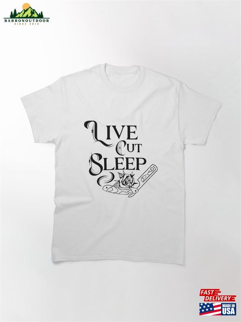 Live Cut Sleep! Classic T-Shirt Sweatshirt Unisex Live Cut Sleep! Classic T-Shirt Sweatshirt Unisex