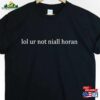 Lol Ur Not Niall Horan Tshirt Classic Unisex
