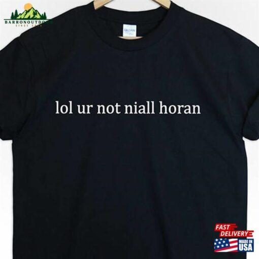 Lol Ur Not Niall Horan Tshirt Classic Unisex