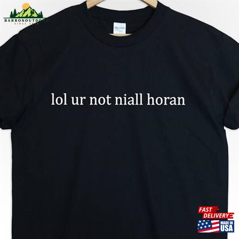 Lol Ur Not Niall Horan Tshirt Classic Unisex Lol Ur Not Niall Horan Tshirt Classic Unisex