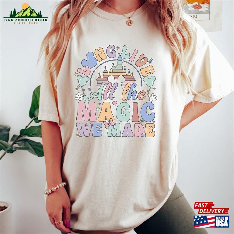 Long Live All The Magic We Made Shirt Magical Disney Tee Castle Sweatshirt T-Shirt Hoodie Long Live All The Magic We Made Shirt Magical Disney Tee Castle Sweatshirt T-Shirt Hoodie
