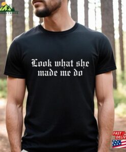 Look What She Made Me Do Reputation Era T-Shirt Unisex Hoodie