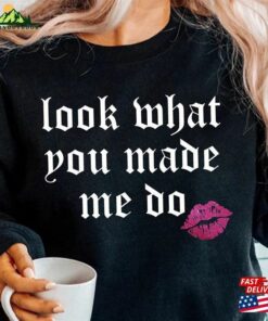 Look What You Made Me Do Shirt Reputation T-Shirt Gift For Music Lover Unisex Classic