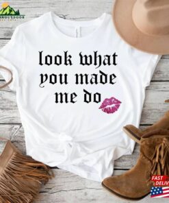Look What You Made Me Do Shirt Reputation T-Shirt Gift For Music Lover Unisex Sweatshirt