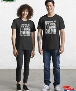 Looking At My Wife I Think Damn She Is Lucky Woman Essential T-Shirt Hoodie