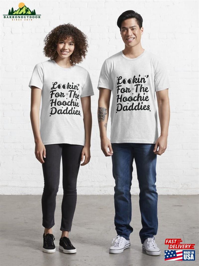 Looking For The Hoochie Daddies Daddy Shirt Mama Hoodie Unisex Looking For The Hoochie Daddies Daddy Shirt Mama Hoodie Unisex