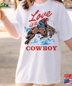 Love Is A Cowboy Shirt Kelsea Ballerini Tee Unisex Classic