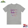 Love Me Hate Shirt Short Sleeve Tee Official Concert T Sweatshirt Unisex