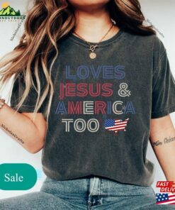 Loves Jesus And America Too Tshirt 4Th Of July Shirt Independence Day Hoodie Classic