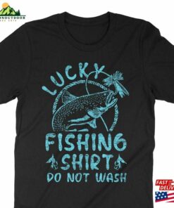 Lucky Fishing Shirt Do Not Wash Funny Fisherman T-Shirt Classic