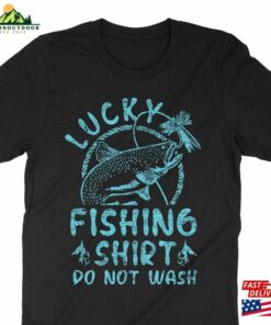 Lucky Fishing Shirt Do Not Wash Funny Fisherman T-Shirt Unisex Classic