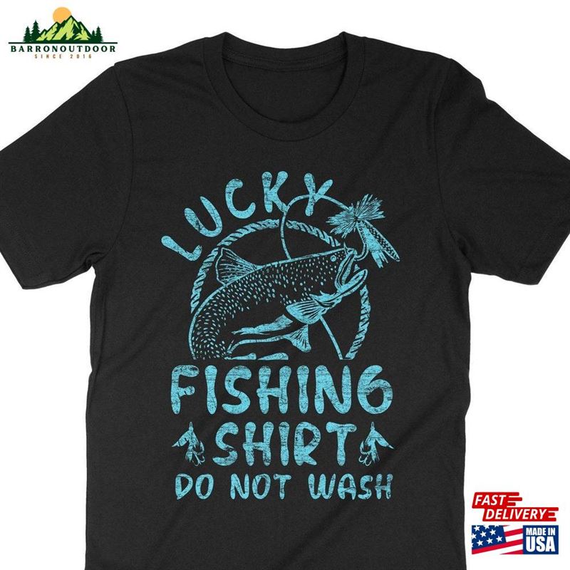 Lucky Fishing Shirt Do Not Wash Funny Fisherman T-Shirt Unisex Classic Lucky Fishing Shirt Do Not Wash Funny Fisherman T-Shirt Unisex Classic