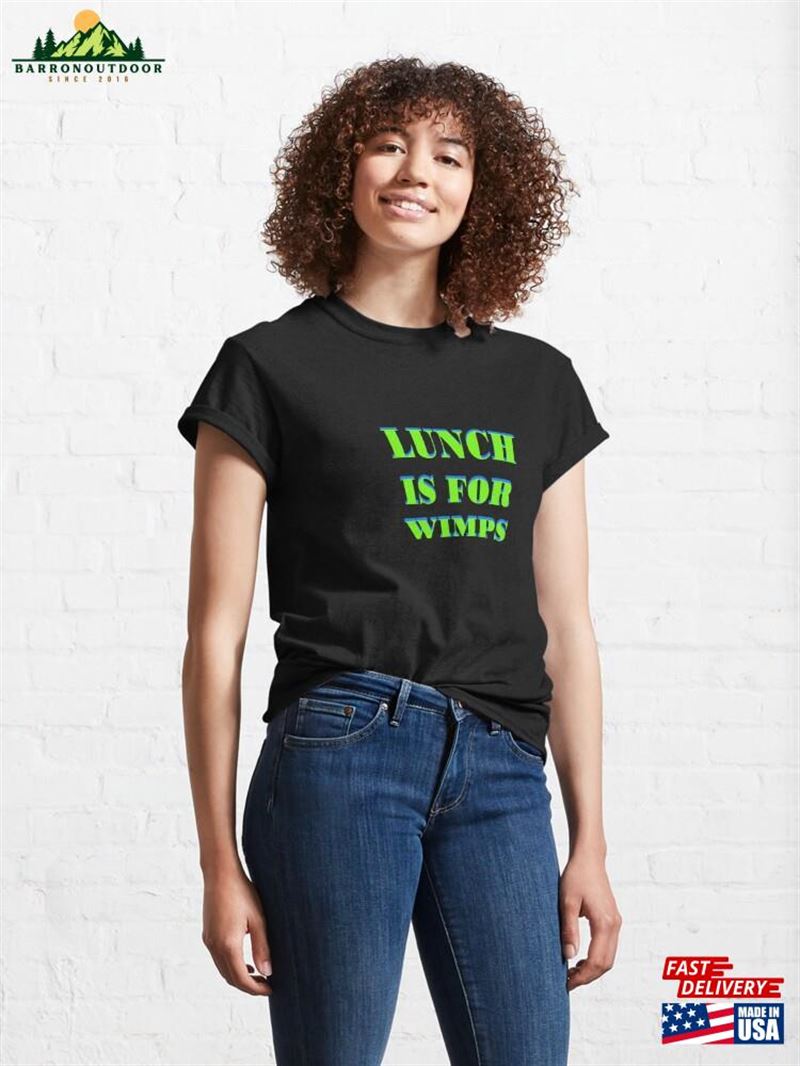 Lunch Is For Wimps Classic T-Shirt Sweatshirt Unisex Lunch Is For Wimps Classic T-Shirt Sweatshirt Unisex