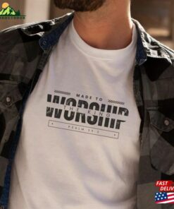 Made To Worship Shirt Christian Streetwear Tee Gift For Classic Hoodie